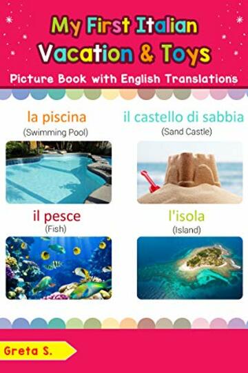 My First Italian Vacation & Toys Picture Book with English Translations: Bilingual Early Learning & Easy Teaching Italian Books for Kids (Teach & Learn Basic Italian words for Children Vol. 24)
